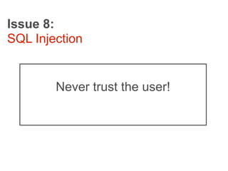 Issue 8:
SQL Injection


        Never trust the user!
 