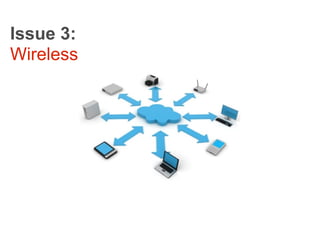 Issue 3:
Wireless
 
