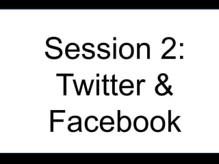 Session 2:
 Twitter &
Facebook
        JephMaystruck.com
 
