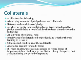 5. This also applies to non financial items (IAS39)Classes of financial instruments and level of disclosure6. This IFRS requires similar FIs to be grouped together.