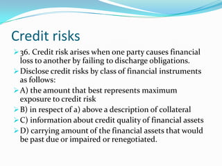 A) maximum exposure to credit risks