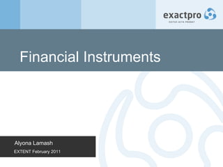 Financial Instruments Alyona Lamash EXTENT February 2011 