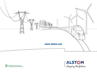 www.alstom.com
With Alstom, preserve the environment.
Is printing this presentation really necessary?
 