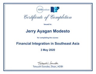 Issued to:
Jerry Ayagan Modesto
for completing the course:
Financial Integration in Southeast Asia
3 May 2020
Powered by TCPDF (www.tcpdf.org)
 