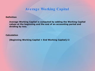 Average Working Capital  ,[object Object],[object Object],[object Object],[object Object]