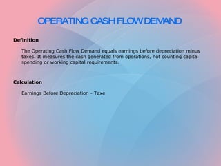 OPERATING CASH FLOW DEMAND   ,[object Object],[object Object],[object Object],[object Object]