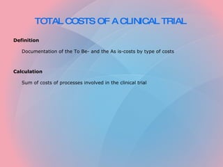 TOTAL COSTS OF A CLINICAL TRIAL   ,[object Object],[object Object],[object Object],[object Object]