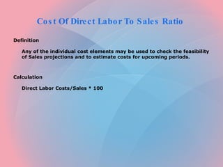 Cost Of Direct Labor To Sales Ratio  ,[object Object],[object Object],[object Object],[object Object]