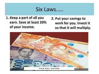 Six Laws…..
• 3. Avoid debt. • 4. Don’t speculate in
get rich quick-schemes.
Invest in a solid
business that is long
term.
 