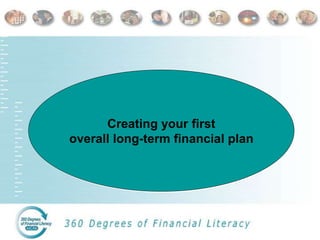 Creating your first
overall long-term financial plan
 