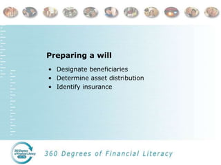 Preparing a will
• Designate beneficiaries
• Determine asset distribution
• Identify insurance
 