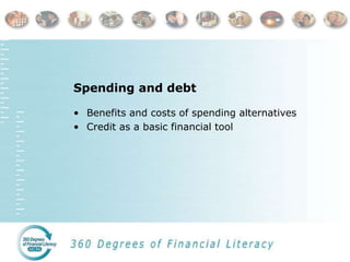 Spending and debt
• Benefits and costs of spending alternatives
• Credit as a basic financial tool
 
