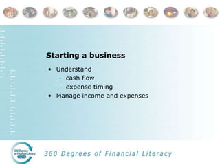 Starting a business
• Understand
- cash flow
- expense timing
• Manage income and expenses
 