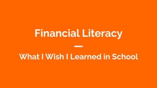 Coursenvy® www.Coursenvy.com
Financial Literacy
—
What I Wish I Learned in School
 