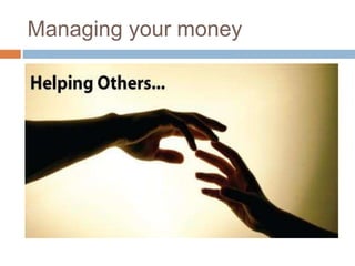 Managing your money
 
