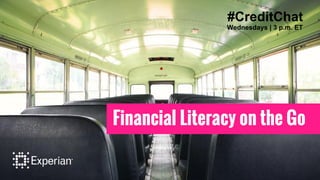 #CreditChat
Financial Literacy on the Go
#CreditChat
Wednesdays | 3 p.m. ET
 
