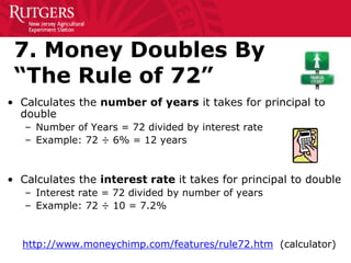 7. Money Doubles By
“The Rule of 72”
• Calculates the number of years it takes for principal to
double
– Number of Years =...
