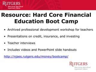 Resource: Hard Core Financial
Education Boot Camp
• Archived professional development workshop for teachers
• Presentation...