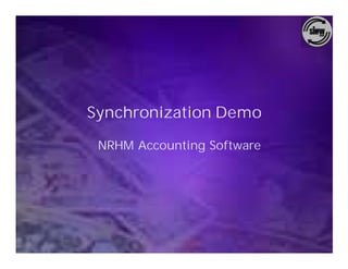 Synchronization Demo

 NRHM Accounting Software
 
