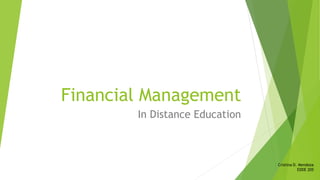 Financial Management
In Distance Education
Cristina D. Mendoza
EDDE 205
 