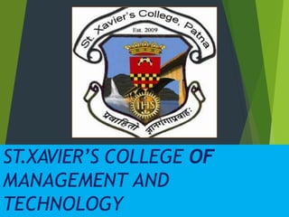 ST.XAVIER’S COLLEGE OF
MANAGEMENT AND
TECHNOLOGY
 