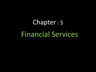 Chapter : 5
Financial Services
 