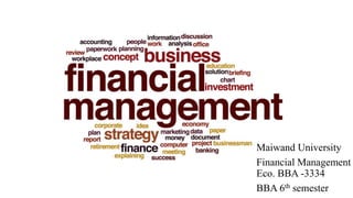 Maiwand University
Financial Management
Eco. BBA -3334
BBA 6th semester
 