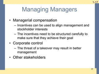 1-17
1-17
17
Managing Managers
• Managerial compensation
– Incentives can be used to align management and
stockholder inte...