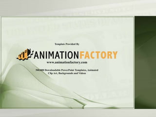 Template Provided By
www.animationfactory.com
500,000 Downloadable PowerPoint Templates, Animated
Clip Art, Backgrounds and Videos
 