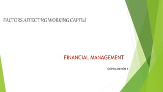 FINANCIAL MANAGEMENT
GOPIKA MENON K
FACTORS AFFECTING WORKING CAPITal
 