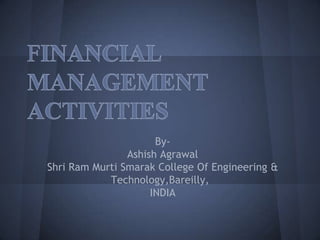 By-
Ashish Agrawal
Shri Ram Murti Smarak College Of Engineering &
Technology,Bareilly,
INDIA
 