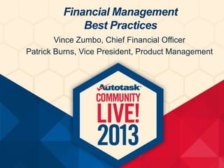 Financial Management
Best Practices
Vince Zumbo, Chief Financial Officer
Patrick Burns, Vice President, Product Management

 