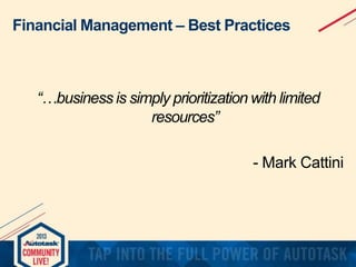 Financial Management – Best Practices

“…business is simply prioritization with limited
resources”
- Mark Cattini

 