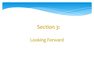Section 3:

Looking Forward
 