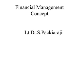 Financial Management
Concept
Lt.Dr.S.Packiaraji
 