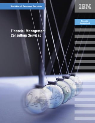 IBM Global Business Services




                                Financial
                               Management



Financial Management
Consulting Services
 