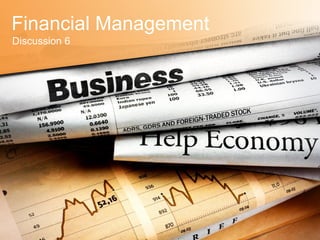 Financial Management
Discussion 6
 