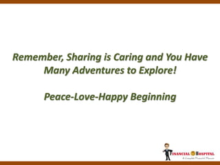 Remember, Sharing is Caring and You Have
Many Adventures to Explore!
Peace-Love-Happy Beginning
 