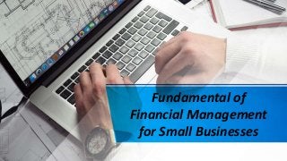 Fundamental of
Financial Management
for Small Businesses
 
