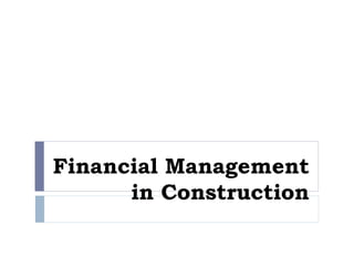 Financial Management
in Construction
 