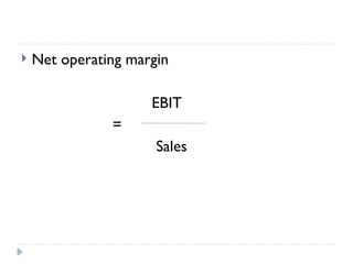  Net operating margin
EBIT
=
Sales
 