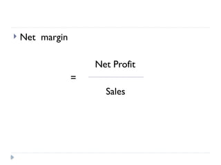  Net margin
Net Profit
=
Sales
 