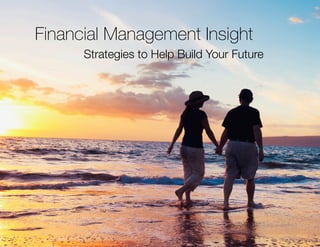 Financial Management Insight
Strategies to Help Build Your Future
 