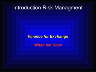 Introduction Risk Managment ,[object Object],[object Object]