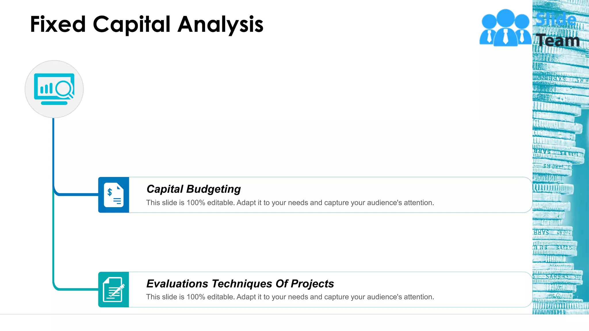 Fixed Capital Analysis
36
Evaluations Techniques Of Projects
This slide is 100% editable. Adapt it to your needs and capture your audience's attention.
Capital Budgeting
This slide is 100% editable. Adapt it to your needs and capture your audience's attention.
 