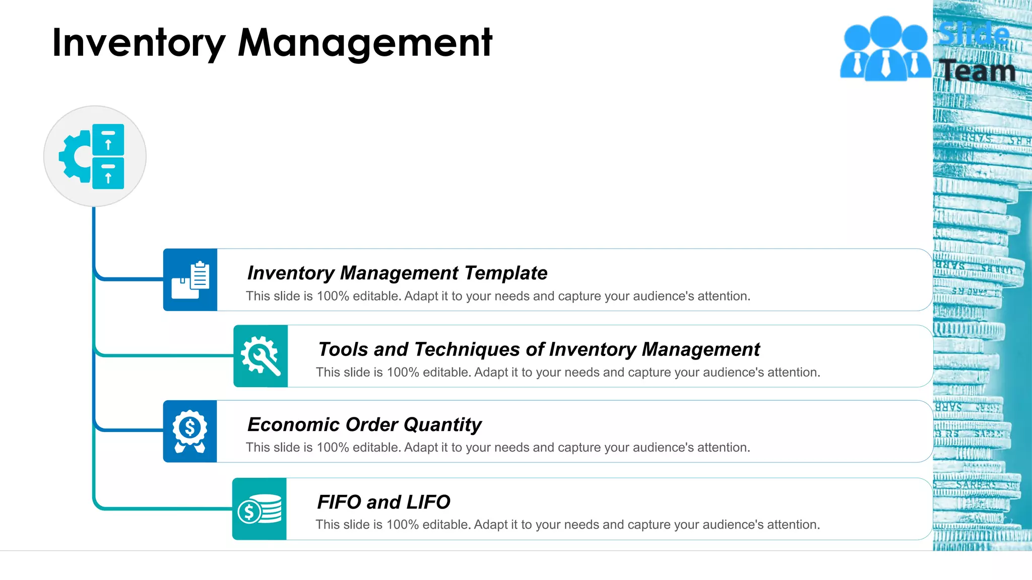 Inventory Management
46
FIFO and LIFO
This slide is 100% editable. Adapt it to your needs and capture your audience's attention.
Economic Order Quantity
This slide is 100% editable. Adapt it to your needs and capture your audience's attention.
Tools and Techniques of Inventory Management
This slide is 100% editable. Adapt it to your needs and capture your audience's attention.
Inventory Management Template
This slide is 100% editable. Adapt it to your needs and capture your audience's attention.
 
