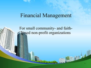 Financial Management For small community- and faith-based non-profit organizations 
