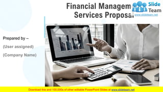 Financial Management
Services Proposal
Prepared by –
(User assigned)
(Company Name)
 