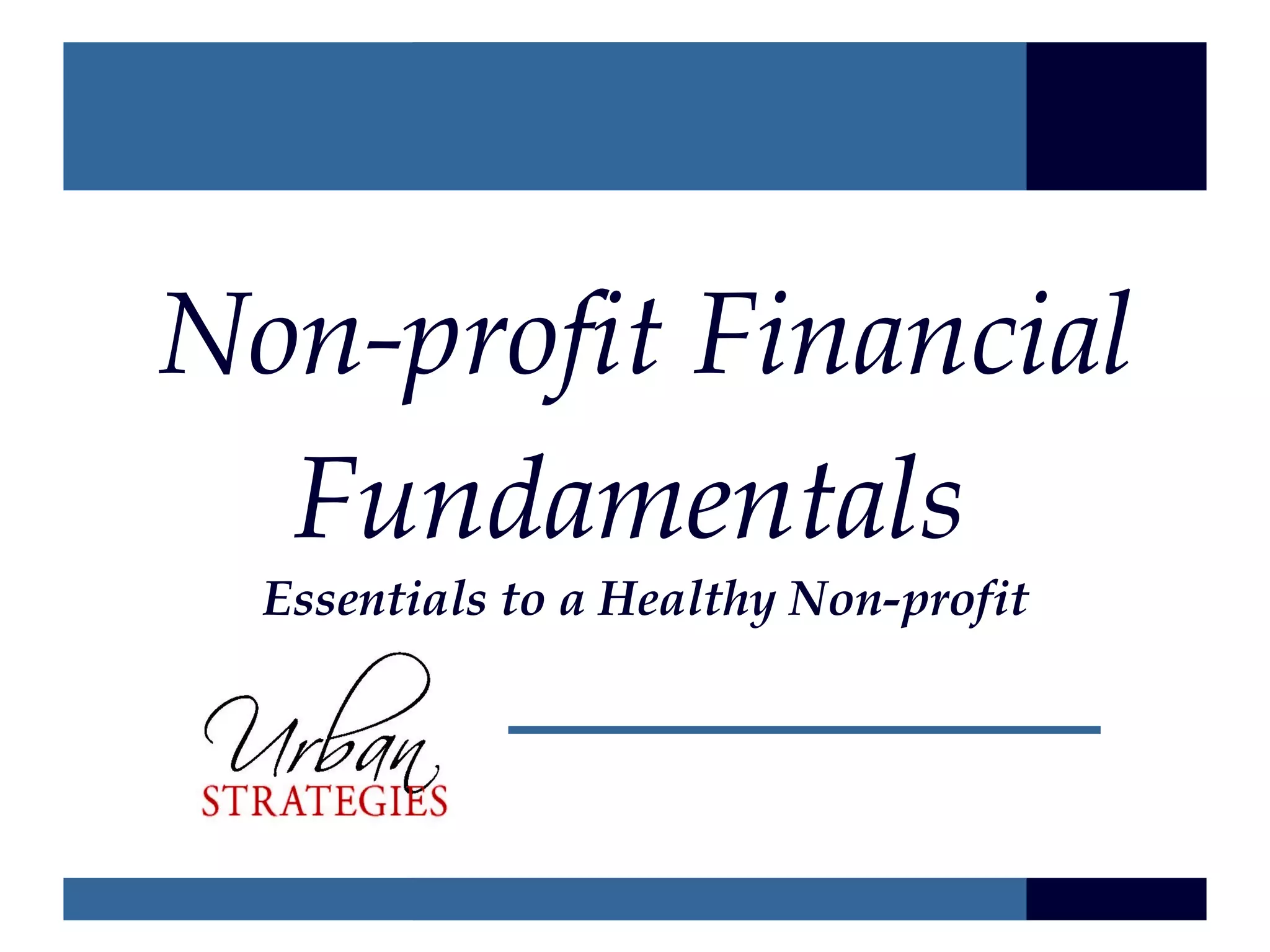 Non-profit Financial
  Fundamentals
  Essentials to a Healthy Non-profit
 
