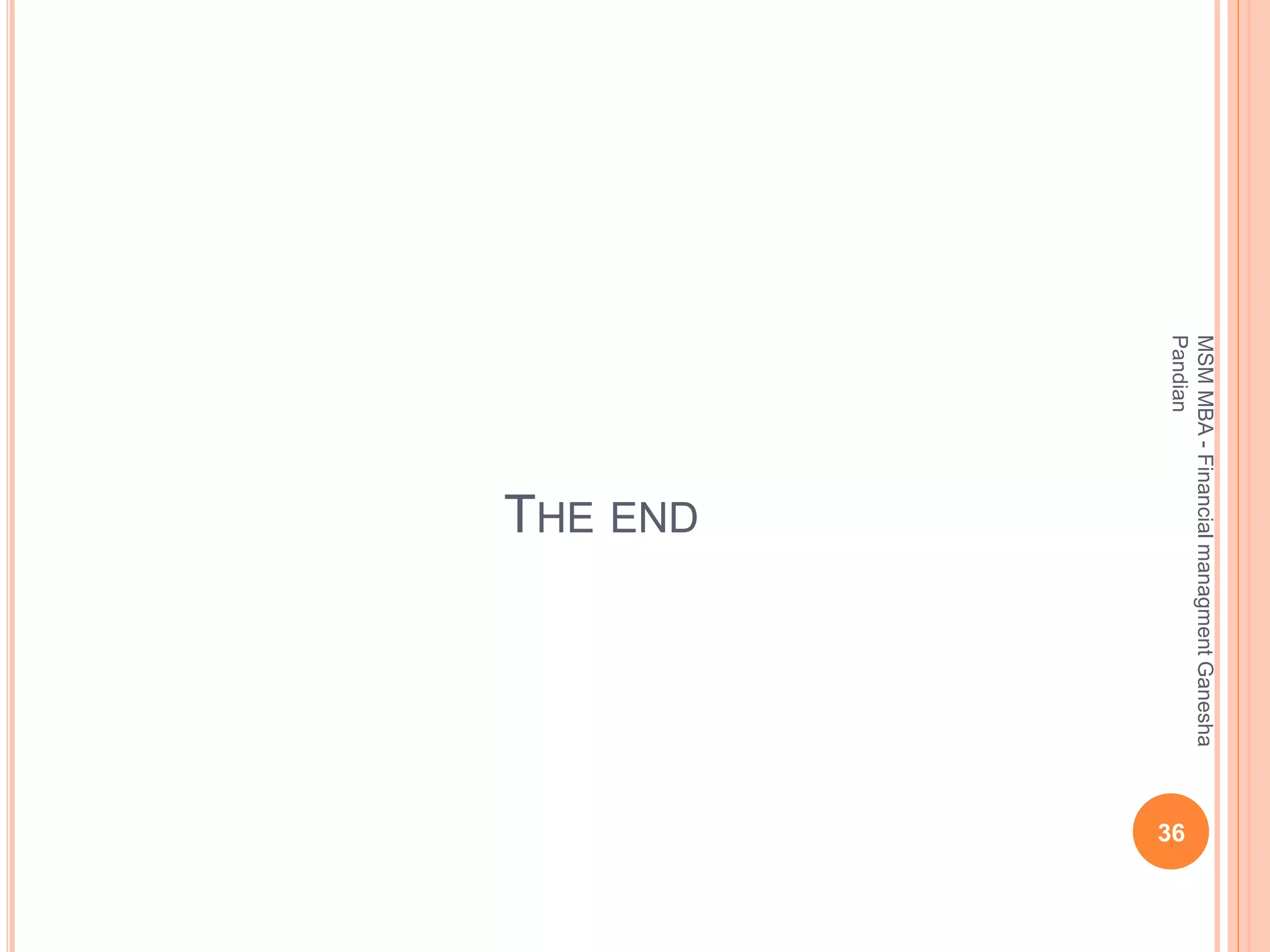 THE END
36
MSMMBA-FinancialmanagmentGanesha
Pandian
 